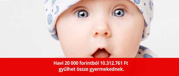 Havi 20 000 forintból 10.312.761 Ft gyűlhet össze gyermekednek