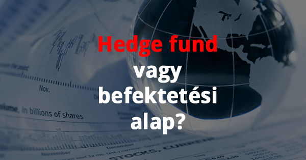 Mi az a hedge fund? Miben különbözik a befektetési alapoktól?