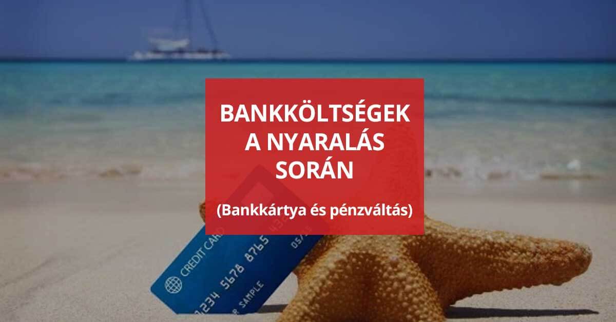 Bankköltségek a nyaralás során (Bankkártya és pénzváltás)